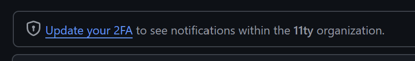 GitHub notification stating "Update your 2FA to see notifications within the 11ty organization."